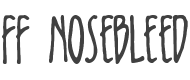 FF Nosebleed Font preview