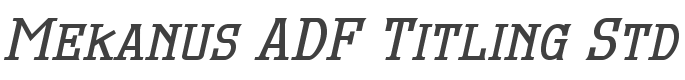 Mekanus ADF Titling Std Bold Italic style