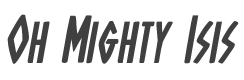 Oh Mighty Isis Bold Italic style