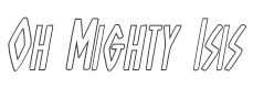 Oh Mighty Isis Outline Italic style